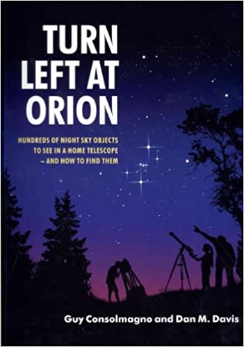 Turn Left At Orion: Hundreds of Night Sky Objects to See in a Home Telescope – and How to Find Them